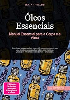 Livro Óleos Essenciais: Manual Essencial para o Corpo e a Alma (Aromaterapia Livro 5)