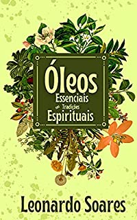 Livro ÓLEOS ESSENCIAIS : Nas Tradições Espirituais