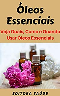 Livro Óleos Essenciais: Veja Quais São, Como e Quando  Usar Óleos Essenciais