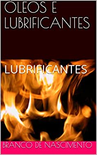 ÓLEOS E LUBRIFICANTES: LUBRIFICANTES (PETRÓLEO E REFINAÇÃO Livro 1)