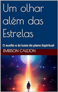 Livro Um olhar além das Estrelas: O auxílio e ás luzes do plano Espiritual