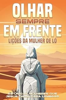 Livro Olhar sempre em frente: Lições da mulher de Ló: As únicas mulheres que Jesus disse para lembrar (Atracção Espiritual)