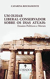 Um olhar liberal-conservador sobre os dias atuais: Ensaios Políticos e Morais