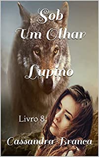 Livro Sob Um Olhar Lupino: Livro 8