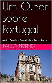 Livro Um Olhar sobre Portugal: Aveiro Coimbra Évora Lisboa Porto Sintra
