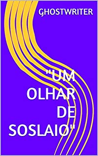 "UM OLHAR DE SOSLAIO"