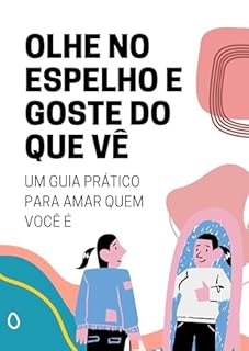 Livro Olhe no Espelho e Goste do Que Vê: Um Guia Prático para Amar Quem Você É