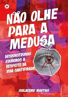 Livro Não Olhe Para A Medusa: Desconstruindo Equívocos a Respeito Da Vida Santificada