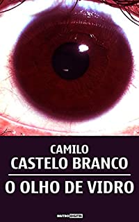 Livro O OLHO DE VIDRO - CAMILO CASTELO BRANCO (COM NOTAS)(BIOGRAFIA)(ILUSTRADO)