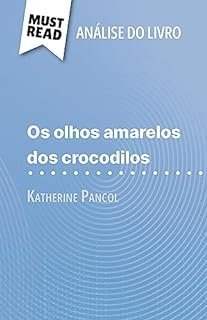 Livro Os Olhos Amarelos de Crocodilos de Katherine Pancol (Análise do livro): Análise completa e resumo pormenorizado do trabalho