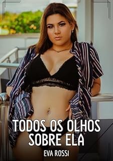 Livro Todos os Olhos sobre Ela: Contos de Sexo Explícito para Adultos