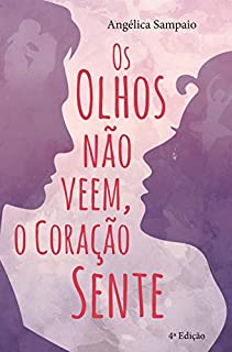Os olhos não veem, o coração sente.