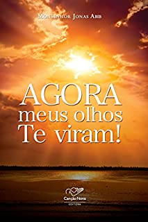 Agora meus olhos Te viram!