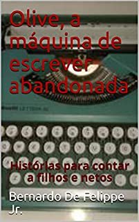 Livro Olive, a máquina de escrever abandonada: Histórias para contar a filhos e netos