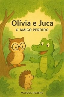 Livro OLIVIA E JUCA - O AMIGO PERDIDO (A Coruja Olivia e Juca o Jacaré Atrapalhado)