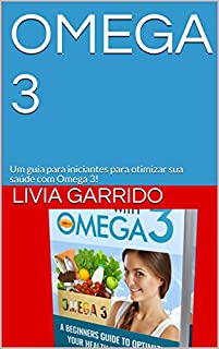 OMEGA 3: Um guia para iniciantes para otimizar sua saúde com Omega 3!