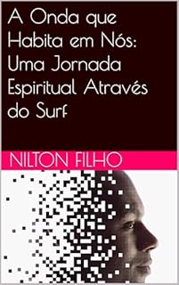 Livro A Onda que Habita em Nós: Uma Jornada Espiritual Através do Surf