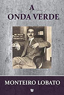 A Onda Verde - Livros Adultos de Monteiro Lobato (Coleção Livros Adultos de Monteiro Lobato Livro 6)