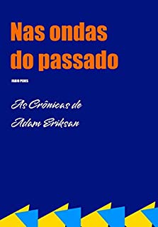 Livro Nas Ondas do Passado: Romance - As Crônicas de Adam Eriksan