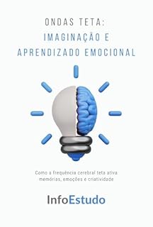 Livro Ondas Teta: Imaginação e Aprendizado Emocional: Como a frequência cerebral teta ativa memórias, emoções e criatividade