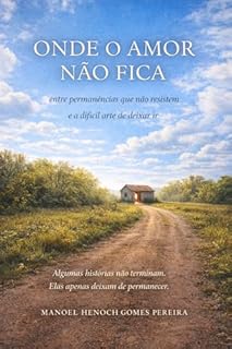 Onde o amor não fica: entre permanências que resistem e a difícil arte de deixar ir