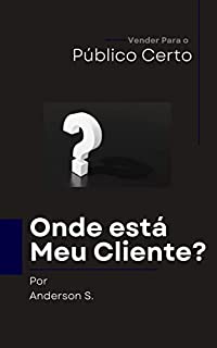 Livro Onde Está Meu Cliente?: Vender Para o Público Certo
