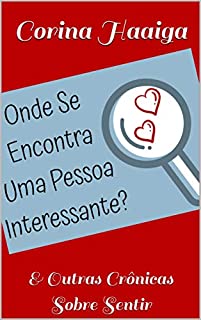 Livro Onde se Encontra Uma Pessoa Interessante?: & Outras Crônicas Sobre Sentir