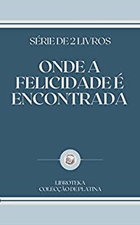 Livro ONDE A FELICIDADE É ENCONTRADA: série de 2 livros