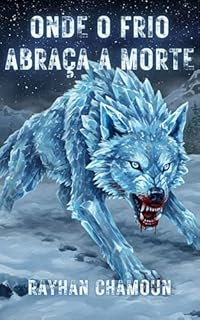Livro Onde o Frio Abraça a Morte: Um Conto de Fantasia Que Se Passa No Cenário Dengardy