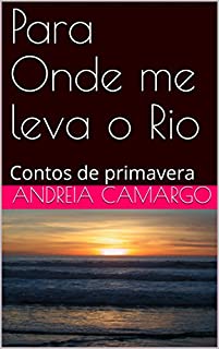 Livro Para Onde me leva o Rio: Contos de primavera