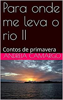 Livro Para onde me leva o rio II: Contos de primavera