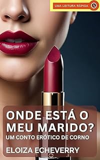 Livro Onde está o meu marido?: Conto Erótico de Corno (Contos eróticos de corno da autora Eloiza Echeverry Livro 26)