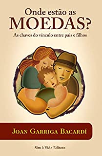 Onde estão as moedas?: A chave do vínculo entre pais e filhos