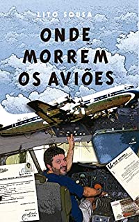 ONDE MORREM OS AVIÕES: A experiência de vivenciar os limites de um avião