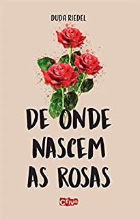 Livro De onde nascem as rosas: Para cultivar amor é necessário se amar primeiro