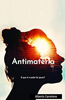 Livro O que é e onde foi parar a Antimatéria do Universo?