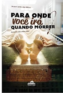 Livro Para onde você irá quando morrer?: De Acordo com a visão cristã pentecostal