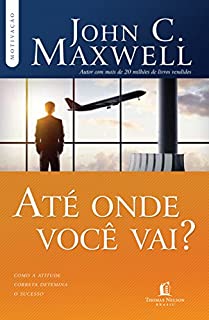 Livro Até onde você vai?: Como a atitude correta detemina o sucesso