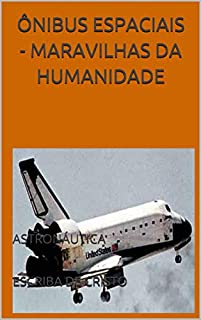 Livro ÔNIBUS ESPACIAIS - MARAVILHAS DA HUMANIDADE: ASTRONÁUTICA
