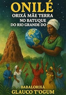 Livro Onilé Orixá Mãe Terra No Batuque Do Rio Grande Do Sul