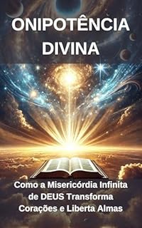 Livro A Onipotência Divina: Como a Misericórdia Infinita de DEUS Transforma Corações e Liberta Almas