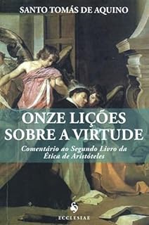 Livro Onze lições sobre a virtude: (Translated): Comentário ao Segundo Livro da Ética de Aristóteles