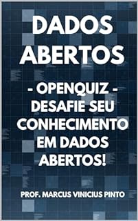 Livro OpenQuiz - Desafie seu Conhecimento em Dados Abertos: Dados Abertos (Dados Abertos - Transparência Governamental Livro 11)