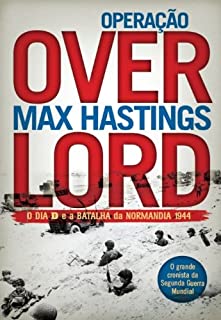 Operação Overlord - O Dia D e a Batalha da Normandia 1944