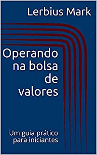 Livro Operando na bolsa de valores: Um guia prático para iniciantes (Manuais de renda variável)