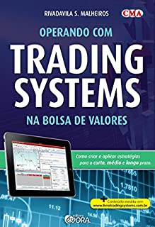 Operando com trading systems na bolsa de valores: Como criar e aplicar estratégias para o curto, médio e longo prazo