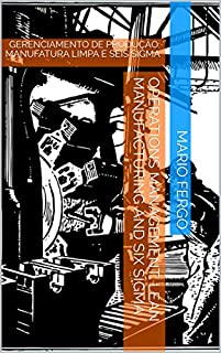 OPERATIONS MANAGEMENT: Lean Manufacturing and Six Sigma: GERENCIAMENTO DE PRODUÇÃO: MANUFATURA LIMPA E SEIS SIGMA