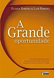 Livro A grande oportunidade: Uma história apaixonante sobre autoconhecimento, poder, comunicação, inteligência, emoção e trabalho em equipe