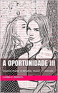 Livro A Oportunidade III: Quanto maior o desafio, maior o controle.
