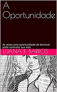 Livro A Oportunidade: As vezes uma oportunidade de dominar pode controlar sua vida.